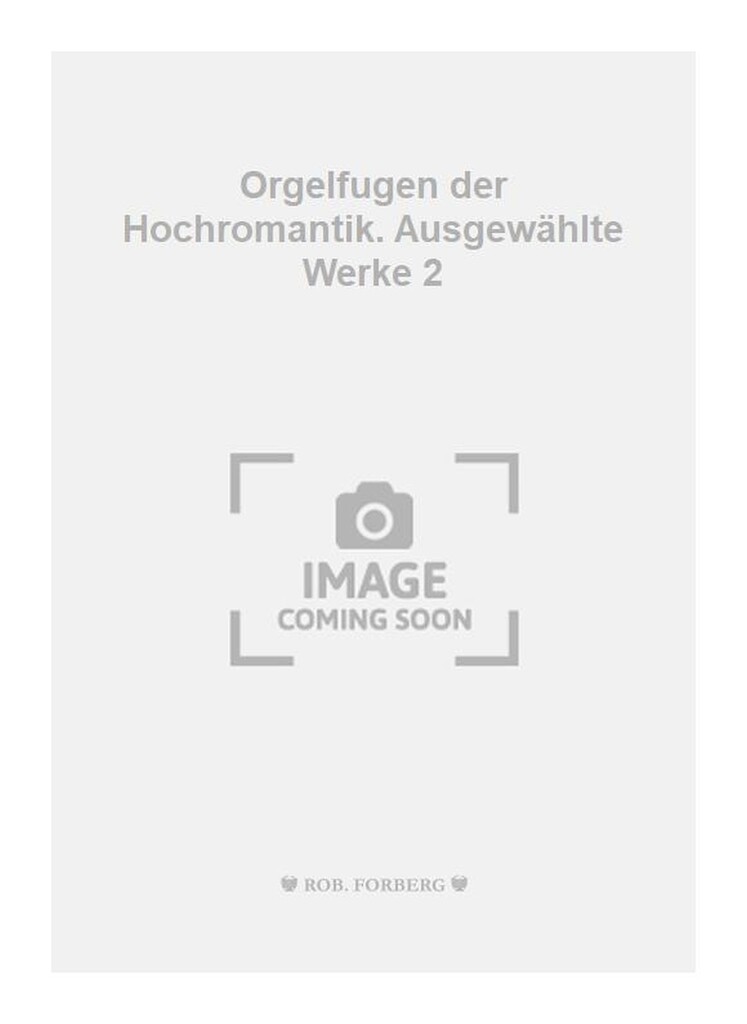 Orgelfugen der Hochromantik. Ausgewählte Werke 2